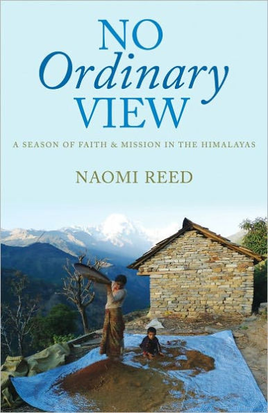 No Ordinary View: A season of faith and mission the Himalayas