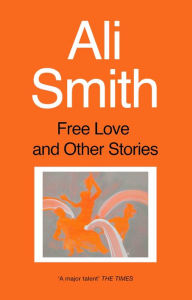 Title: Free Love and Other Stories, Author: Ali Smith