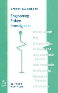 Title: A Practical Guide to Engineering Failure Investigation / Edition 1, Author: Clifford Matthews