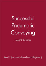 Title: Successful Pneumatic Conveying: IMechE Seminar / Edition 1, Author: IMechE (Institution of Mechanical Engineers)