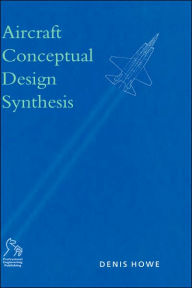Title: Aircraft Conceptual Design Synthesis / Edition 1, Author: Denis Howe