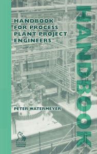 Title: Handbook for Process Plant Project Engineers / Edition 1, Author: Peter Watermeyer