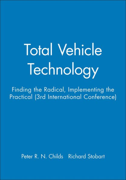 Total Vehicle Technology: Finding the Radical, Implementing the Practical (3rd International Conference) / Edition 1