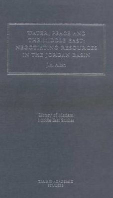 Water, Peace and the Middle East: Negotiating Resources in the Jordan Basin