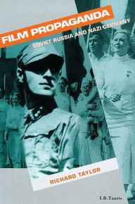 Title: Film Propaganda: Soviet Russia and Nazi Germany / Edition 2, Author: Richard Taylor