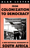 From Colonisation to Democracy: A New Historical Geography of South Africa