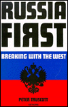 Title: Russia First: Breaking with the West, Author: Peter Truscott