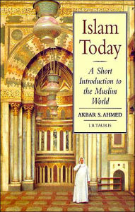 Title: Islam Today: A Short Introduction to the Muslim World, Author: Akbar S. Ahmed