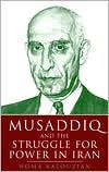 Title: Musaddiq and the Struggle for Power in Iran, Author: Homa Katouzian