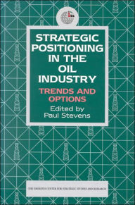 Title: Strategic Positioning in the Oil Industry: Trends and Options, Author: The Emirates Center for Strategic Studies and Research