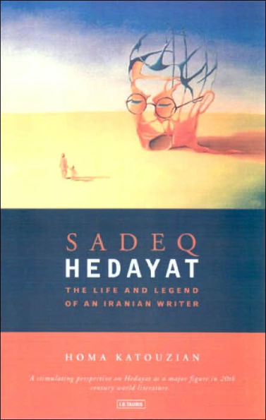 Sadeq Hedayat: The Life and Legend of an Iranian Writer