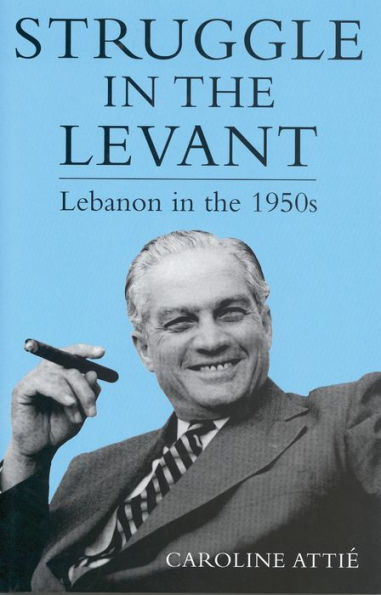 Struggle in the Levant: Lebanon in the 1950s