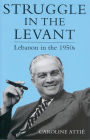 Struggle in the Levant: Lebanon in the 1950s
