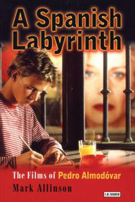 Title: A Spanish Labyrinth: The Films of Pedro Almodóvar, Author: Mark Allinson