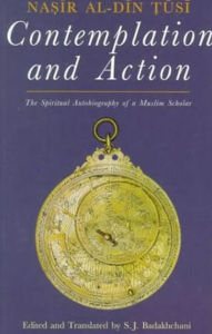 Contemplation and Action: The Spiritual Autobiography of a Shi'i Philosopher