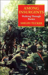 Title: Among Insurgents: Walking Through Burma, Author: Shelby Tucker