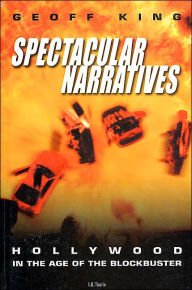 Title: Spectacular Narratives: Hollywood in the Age of the Blockbuster, Author: Geoff King