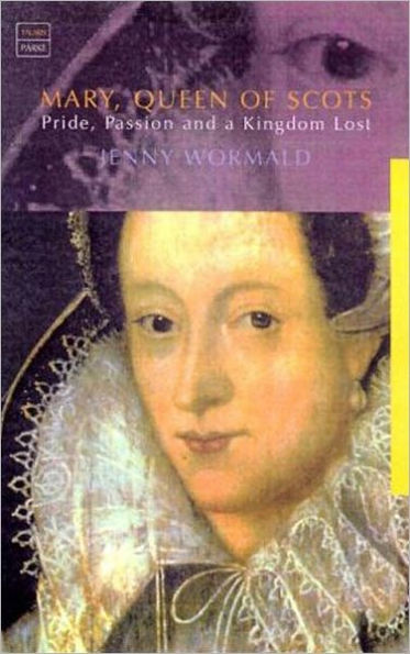 Mary, Queen of Scots: Pride, Passion and a Kingdom Lost