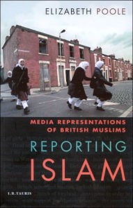 Title: Reporting Islam: Media Representations of British Muslims, Author: Elizabeth Poole