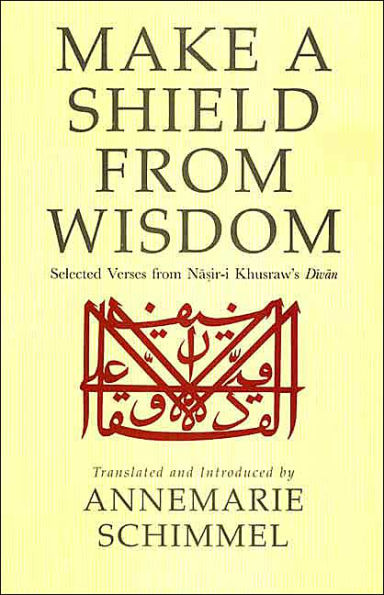 Make a Shield from Wisdom: Selected Verses from Nasir-i Khusraw's Divan