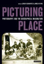 Picturing Place: Photography and the Geographical Imagination