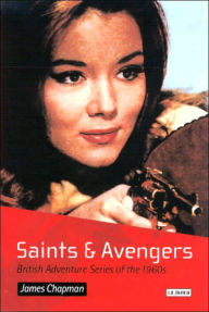 Title: Saints and Avengers: British Adventure Series of the 1960s, Author: James Chapman