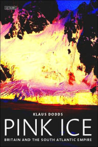 Title: Pink Ice: Britain and the South Atlantic Empire, Author: Klaus J. Dodds