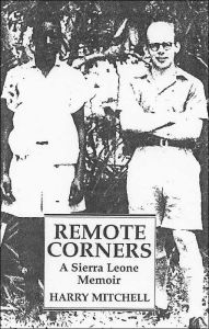 Title: Remote Corners: A Sierra Leone Memoir, Author: Harry Mitchell