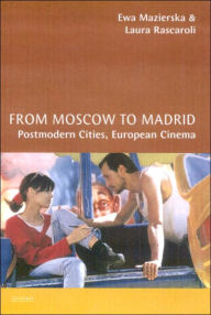 Title: From Moscow to Madrid: Postmodern Cities, European Cinema, Author: Ewa Mazierska