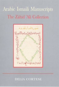 Title: Arabic Ismaili Manuscripts, Author: Delia Cortese