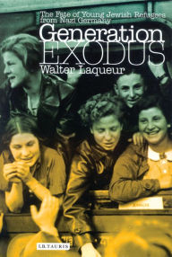 Title: Generation Exodus: The Fate of Young Jewish Refugees from Nazi Germany, Author: Walter Laqueur