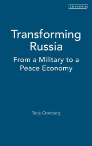 Title: Transforming Russia: From a Military to a Peace Economy, Author: Tarja Cronberg