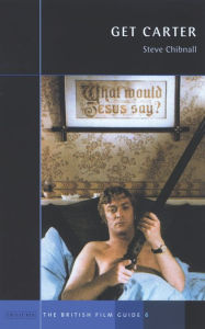 Title: Get Carter: The British Film Guide 6, Author: Steve Chibnall