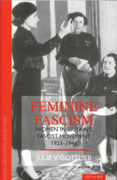 Feminine Fascism: Women in Britain's Fascist Movement