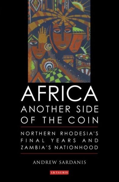 Africa, Another Side of the Coin: Northern Rhodesia's Final Years and Zambia's Nationhood