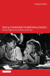 Title: Film and Community in Britain and France: From La Règle Du Jeu to Room at the Top, Author: Margaret Butler
