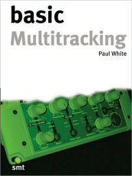 Title: Basic Multitracking, Author: Paul White