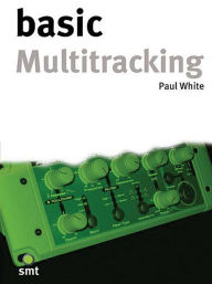 Title: Basic Multitracking, Author: Paul White