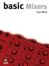 Title: Basic Mixers, Author: Paul White