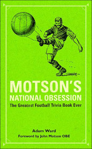 Title: Motson's National Obsession: The Greatest Football Trivia Book Ever, Author: Adam Ward