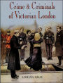 Crime and Criminals of Victorian London