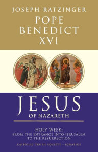 Title: Jesus of Nazareth: Holy Week: From the Entrance into Jerusalem to the Resurrection, Author: Pope Benedict XVI