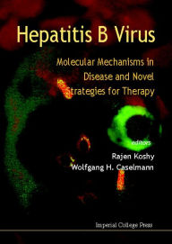 Title: Hepatitis B Virus: Molecular Mechanisms in Disease and Novel Strategies for Therapy / Edition 1, Author: Rajen Koshy