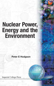 Title: Nuclear Power, Energy And The Environment, Author: Peter E Hodgson