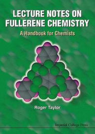 Title: Lecture Notes on Fullerene Chemistry: A Handbook for Chemists, Author: Roger Taylor