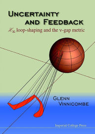 Title: Uncertainty and Feedback, H Loop-Shaping and the V-Gap Metric, Author: Glenn Vinnicombe