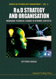 Title: R&d Strategy & Organisation: Managing Technical Change In Dynamic Contexts, Author: Vittorio Chiesa