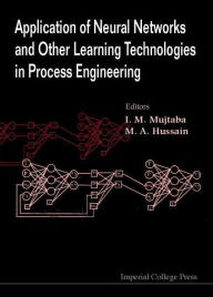 Title: Application of Neural Networks and Other Learning Technologies in Process Engineering, Author: M A Hussain