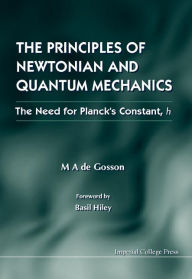 Title: Principles Of Newtonian And Quantum Mechanics, The - The Need For Planck's Constant, H, Author: Maurice A De Gosson