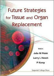 Title: Future Strategies for Tissue and Organ Replacement, Author: Larry L Hench